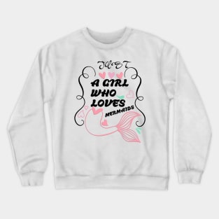 just a girl who loves mermaids Crewneck Sweatshirt